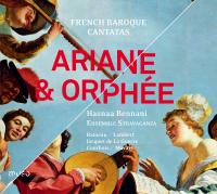 Ariane & Orphée french baroque cantatas Jean-Philippe Rameau, Michel Lambert... [et al.], comp. Hasnaa Bennani, soprano Ensemble Stravaganza, ens. instr.