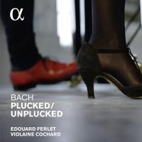 Plucked/unplucked Johann Sebastian Bach, comp. Edouard Ferlet, comp., piano, arrangements Violaine Cochard, clavecin