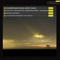 Conversations avec Dieu : motets et cantates de Hammerschmidt, Telemann, Bruhns, Scheidt...