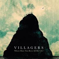 WHERE HAVE YOU BEEN ALL MY LIFE? / Villagers | Villagers