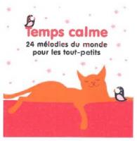 Temps calme : 24 mélodies du monde pour les tout-petits / Françoise Ténier, réal. | 