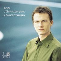 L'œuvre pour piano Ravel, comp. Alexandre Tharaud, piano