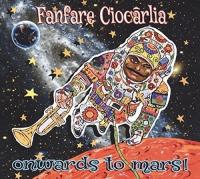 Onwards to Mars ! / Fanfare Ciocarlia, ens. voc. et instr. | Fanfare Ciocarlia. Interprète