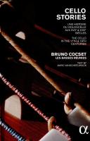Cello stories une histoire du violoncelle aux XVIIe & XVIIIe siècles Bruno Cocset, violoncelle. Les Basses Réunies, ensemble instrumental