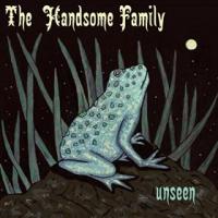 Unseen / Handsome Family (The), ens. voc. & instr. | Handsome Family (The). Interprète
