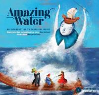 Amazing water : an introduction to classical music