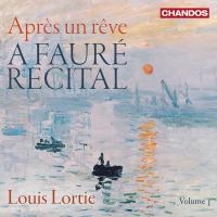 Après un rêve Fauré récital Volume 1/ Gabriel Fauré, comp. Louis Lortie, piano