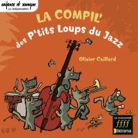 Compil' des P'tits Loups du Jazz (La) / P'tits Loups du Jazz (Les), ens. voc. & instr. | Olivier Caillard