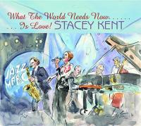 What the world needs now is love / Stacey Kent | Kent, Stacey