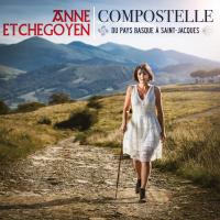 Compostelle : Du Pays basque à Saint-Jacques / Anne Etchegoyen | Etchegoyen, Anne (1980) - Chanteuse, auteur-compositeur basque