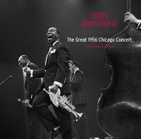 The Great 1956 Chicago concert : compete edition | Armstrong, Louis (1901-1971)