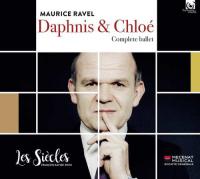 Daphnis et Chloé complete ballet Maurice Ravel, comp. Les Siècles, ensemble instrumental François-Xavier Roth, direction
