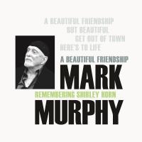 A beautiful friendship : remembering Shirley Horn | Murphy, Mark (1932-2015)