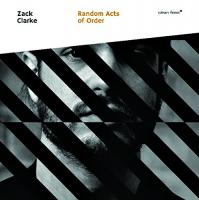 Random acts of order / Zack Clarke, p, électronique | Clarke, Zach - pianiste. Interprète