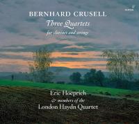 Three quartets for clarinet and strings Bernhard Henrik Crusell, comp. Eric Hoeprich, clarinette The London Haydn Quartet, ensemble instrumental
