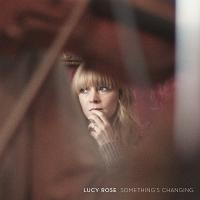 Something's changing / Lucy Rose, comp. & chant | Rose, Lucy (1989-....). Compositeur. Comp. & chant