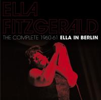 Ella in Berlin : The complete 1960-61 / Ella Fitzgerald, chant | Fitzgerald, Ella (1917-1996). Chanteur. Chant
