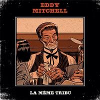 Même tribu (La) / Eddy Mitchell | Mitchell, Eddy (1942-....). Chanteur