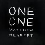 One one | Matthew Herbert (1972-.... ). Compositeur. Chanteur