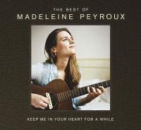 Keep me in your heart for a while : the best of Madeleine Peyroux | Madeleine Peyroux (1974-....). Chanteur. Musicien. Guitare