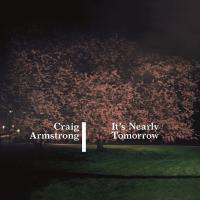 It's nearly tomorrow | Craig Armstrong (1959-....). Compositeur