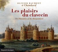 Olivier Baumont à Chambord : Les plaisirs du clavecin  | Olivier Baumont (1960-....). Clavecin