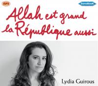 Allah est grand, la République aussi | Lydia Guirous (1984-....). Auteur
