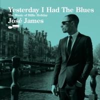 Yesterday I had the blues : the music of Billie Holiday | José James (1978-....). Chanteur
