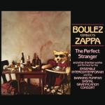 Boulez conducts Zappa : the perfect stranger | Zappa, Frank (1940-1993). Compositeur