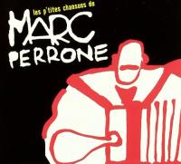 Les p'tites chansons de Marc Perrone | Marc Perrone (1951-....). Accordéon. Chanteur