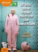 Le Vieux qui ne voulait pas fêter son anniversaire / Jonas Jonasson | Jonasson, Jonas (1962-....)