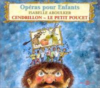 Opéras pour enfants : Cendrillon . Le petit Poucet | Aboulker, Isabelle (1938-....). Compositeur. Comp. & p.