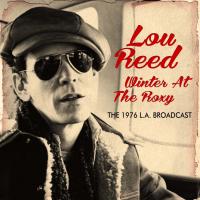 Winter at the roxy : the 1976 L.A. broadcast / Lou Reed, comp., chant, guit. | Reed, Lou (1942-2013). Compositeur. Comp., chant, guit.