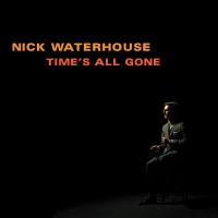 Time's all gone | Nick Waterhouse (1987-....). Chanteur