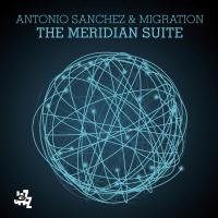 The meridian suite | Antonio Sanchez (1971-....). Musicien. Batterie. Musicien. Clavier. Chanteur