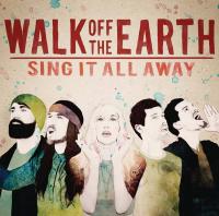 Sing it all away / Walk Off The Earth | Walk Off The Earth