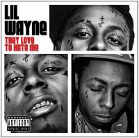 They love to hate me |  Lil Wayne. Chanteur