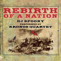 Rebirth of a nation : bande originale du film de David Llewelyn Griffith |  DJ Spooky. Compositeur