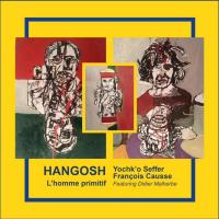 Hangosh : l'homme primitif | Seffer, Yochk'o (1939-....). Compositeur. Saxophone