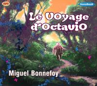 Le voyage d'Octavio | Miguel Bonnefoy (1986-....). Auteur