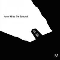 Honor killed the samurai |  Ka. Compositeur