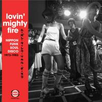 Lovin' mighty fire : nippon funk, soul, disco 1973-1983 | Williams, Howard (19..-....). Éditeur scientifique. Compilateur