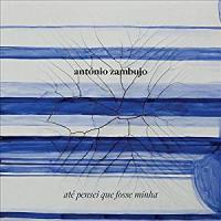 Até pensei que fosse minha | António Zambujo (1975-....). Chanteur