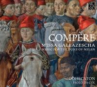 Missa galeazescha : music for the duke of Milan / Loyset Compère, comp. | Compère, Loyset (1445-1518). Compositeur