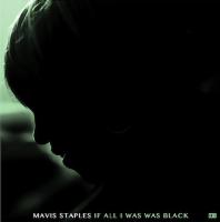 If all I was was black | Mavis Staples (1940-....). Chanteur