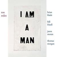 I am a man | Ron Miles (1963-....). Musicien