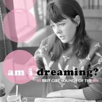 Am I dreaming ? : 80 brit girl sounds of the 60s | Quaite, Christine