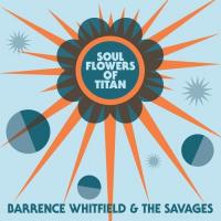 Soul flowers of titan / Barrence Whitfield & the Savages, ens. voc. & instr. | Whitfield, Barrence. Interprète