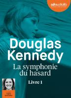 La Symphonie du hasard : livre 1 | Kennedy, Douglas. Auteur