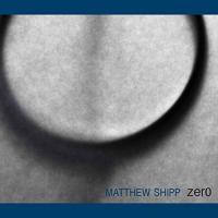 Zero / Matthew Shipp, p. | Shipp, Matthew (1960-) - pianiste. Interprète